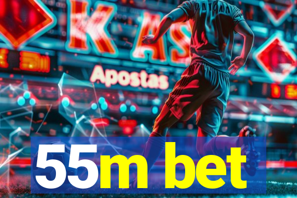 55m bet